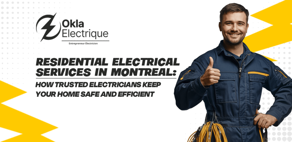 Residential Electrical Services in Montreal How Trusted Electricians Keep Your Home Safe and Efficient
