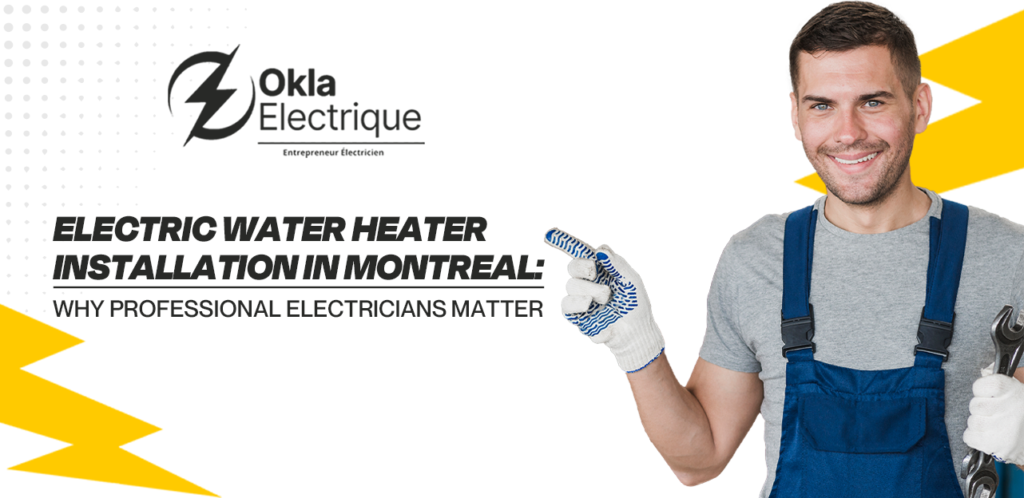 Electric Water Heater Installation in Montreal Why Professional Electricians Matter