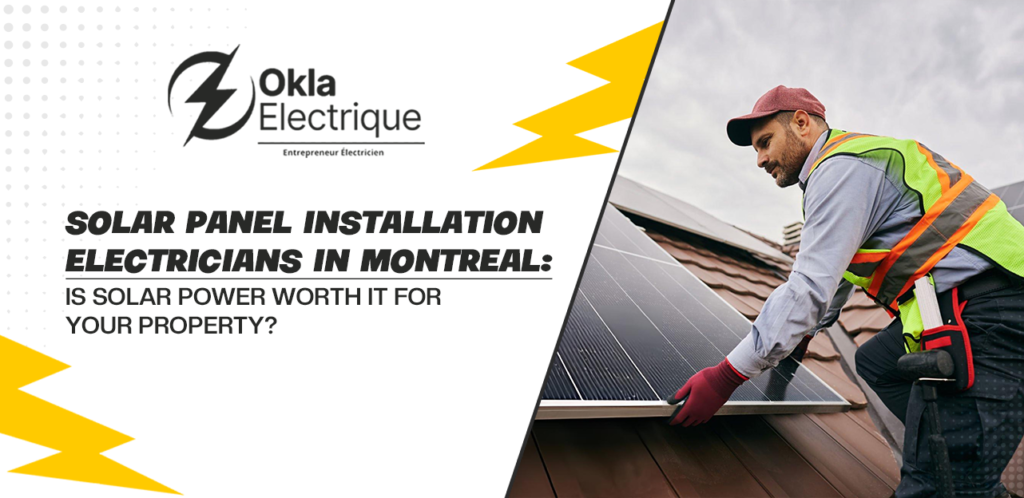 Solar Panel Installation Electricians in Montreal: Is Solar Power Worth It for Your Property? 1 Solar Panel Installation Electricians in Montreal Is Solar Power Worth It for Your Property